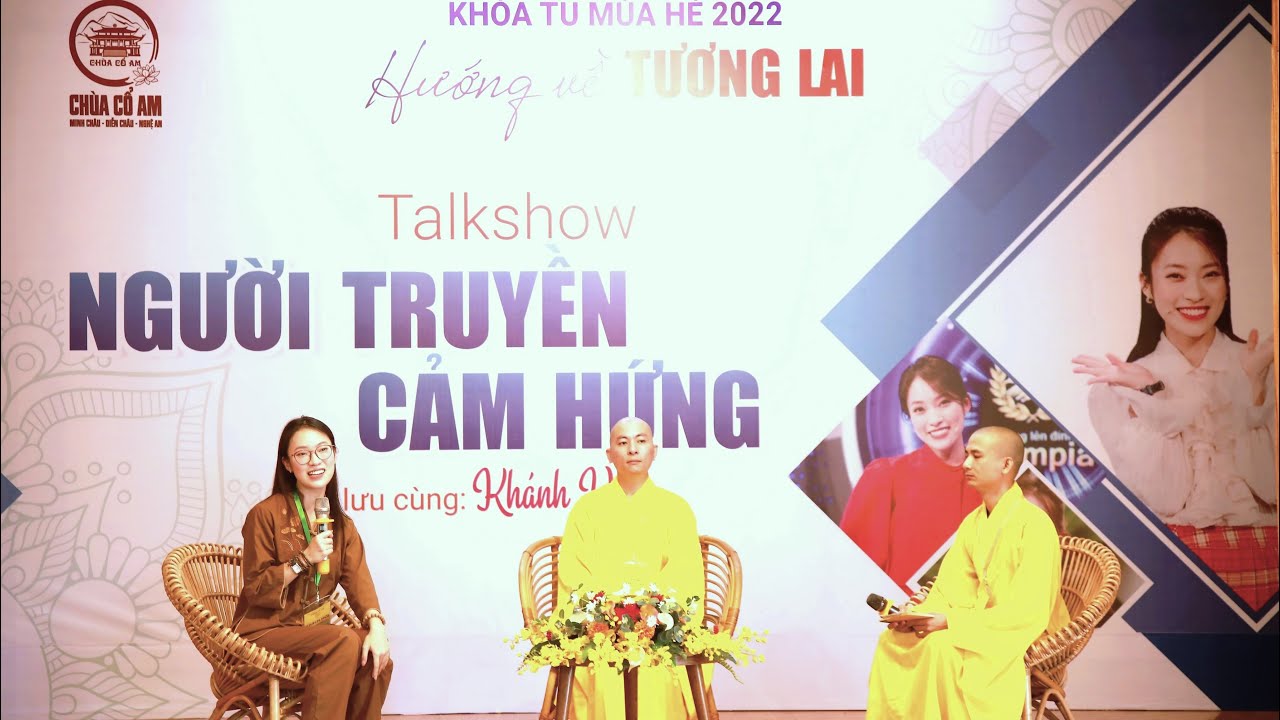 TALKSHOW KHÁNH VY CHỦ ĐỀ : NGƯỜI TRUYỀN CẢM HỨNG - KHÓA TU MÙA HÈ 2022  |  CHÙA CỔ AM