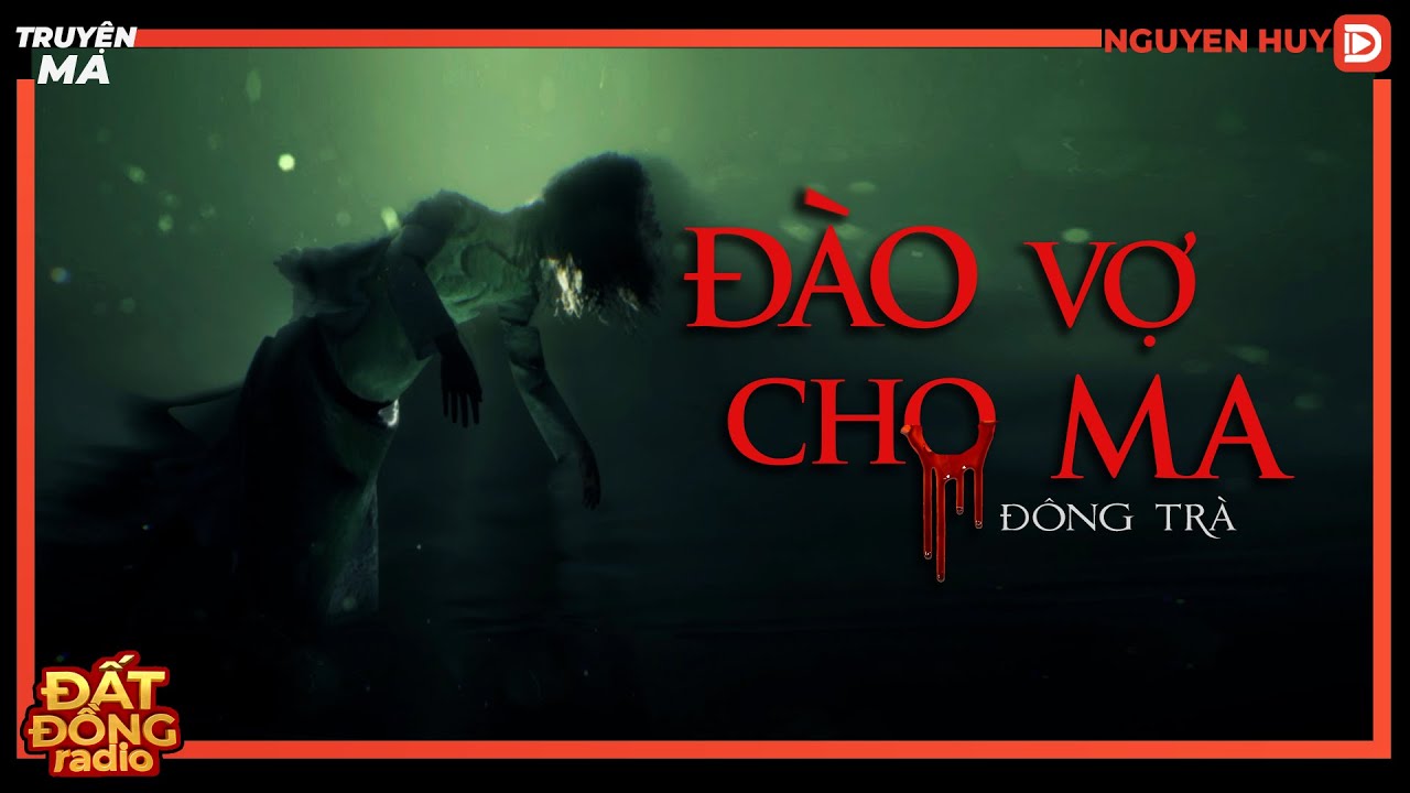 Truyện ma : ĐÀO VỢ CHO MA - Nghiệp quả của việc kiếm tiền trên xác người