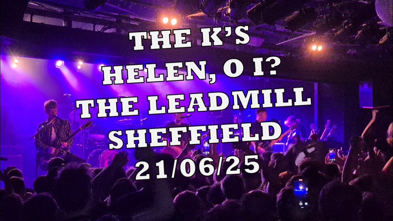 The K's - Helen, O I? Live at The Leadmill, Sheffield, 21/06/25 @Theksareonfire #leadmill