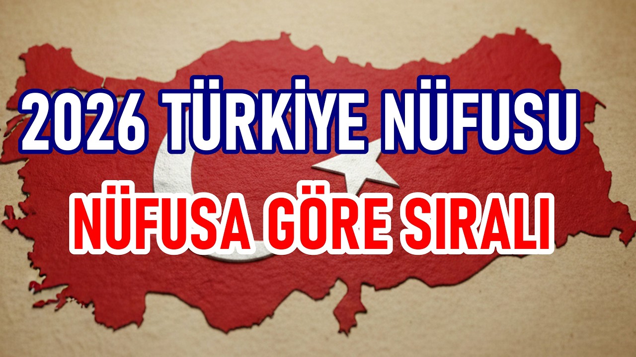 2026 Türkiye Nüfusu! İl İl Sıralı Liste