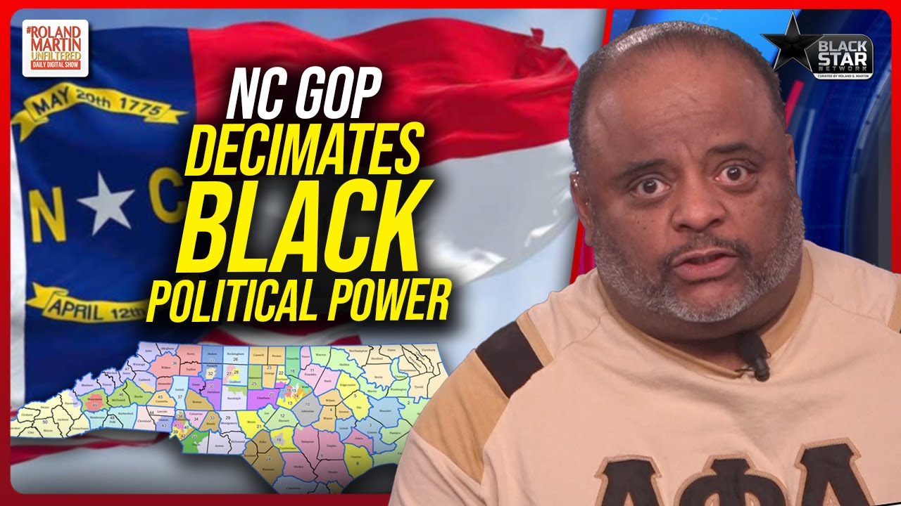 Dastardly, Evil: NC GOP Brazen Attempt To DECIMATE BLACK POLITICAL Power Sparks FURY | Roland Martin