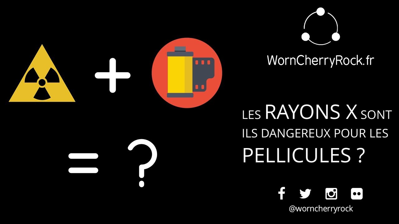 Les RAYONS X sont ils DANGEREUX pour les PELLICULES ARGENTIQUE ?
