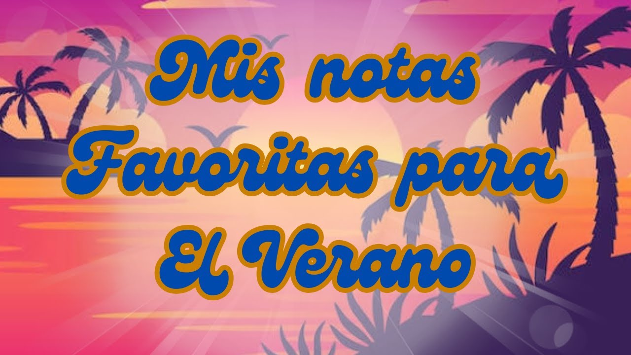 MIS NOTAS FAVORITAS PARA EL VERANO 😎☀️
