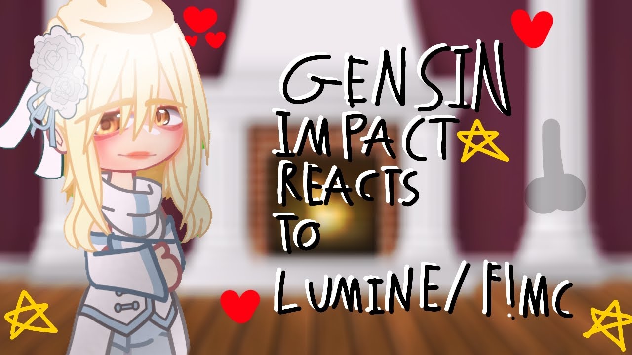 Genshin Impact reacts to Lumine! | OLD VIDEO I FOUND IN MY CAMERA ROLL😖💪 | part 1/1