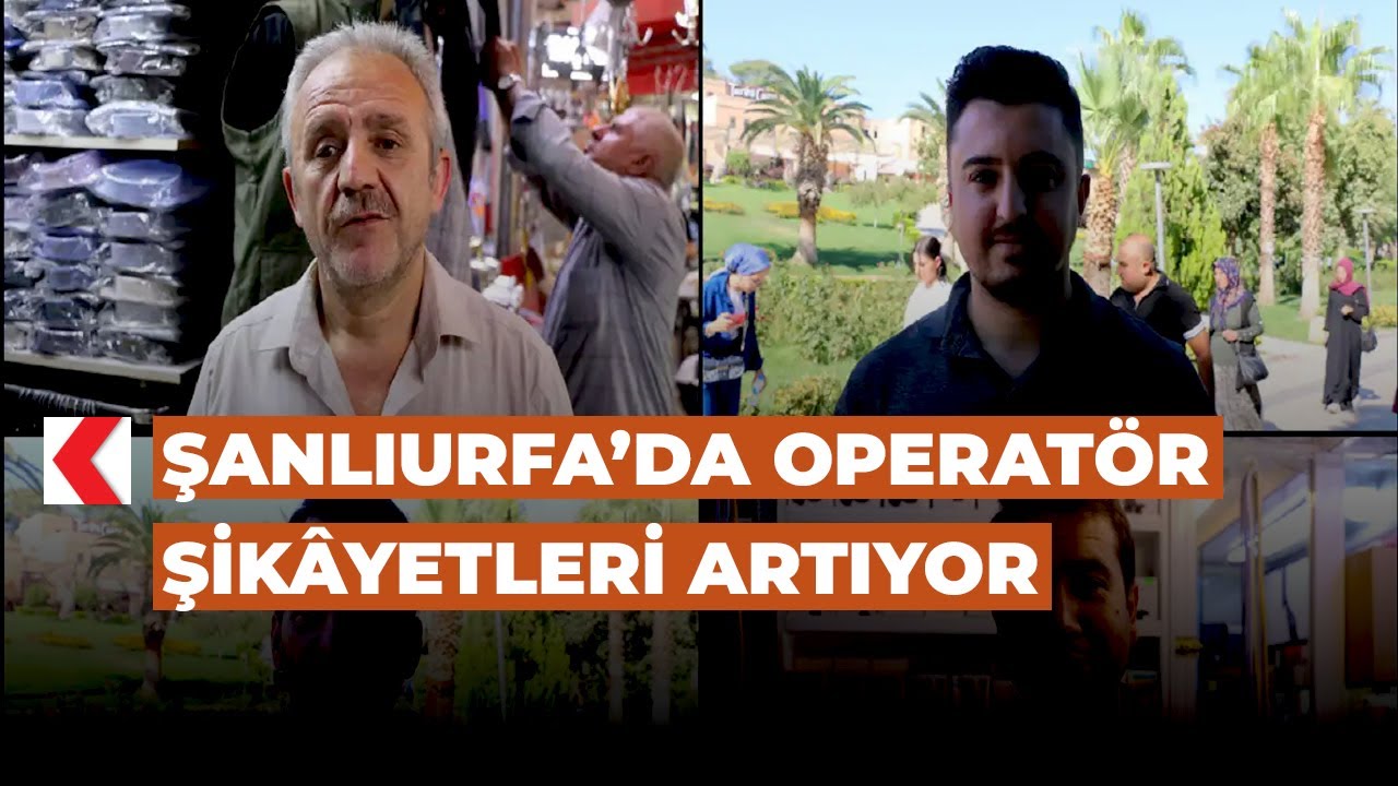 Şanlıurfa’da operatör şikâyetleri artıyor