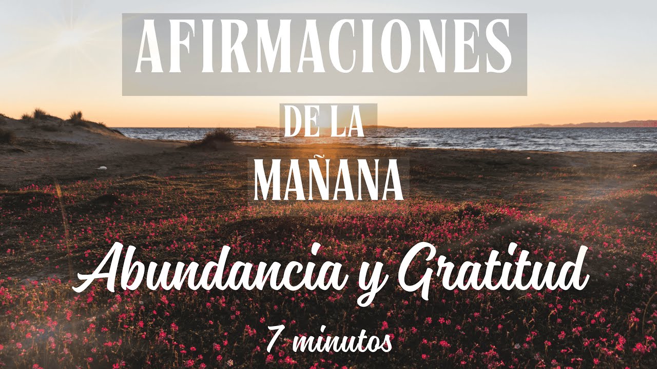 AFIRMACIONES POSITIVAS para comenzar el día | ABUNDANCIA y GRATITUD 7 minutos