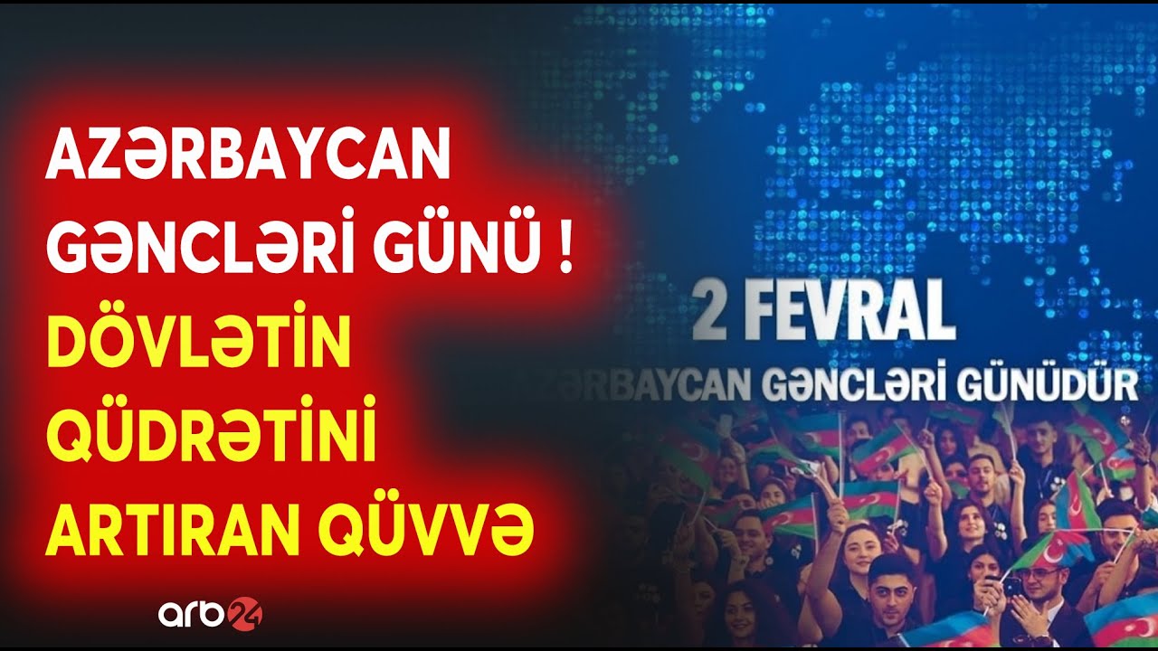 2 fevral Azərbaycan Gəncləri Günü - Dövlətin qüdrətinin artmasında gənclərin mühüm rolu