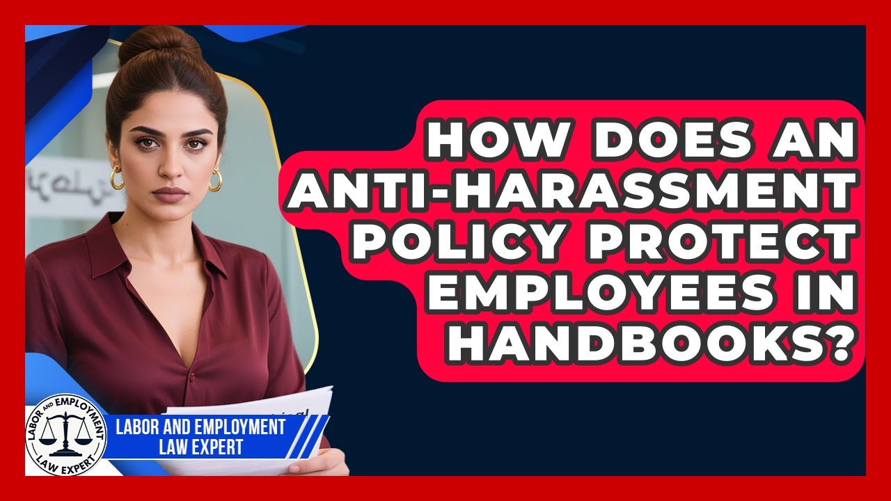 How Does An Anti-harassment Policy Protect Employees In Handbooks? - Labor and Employment Law Expert