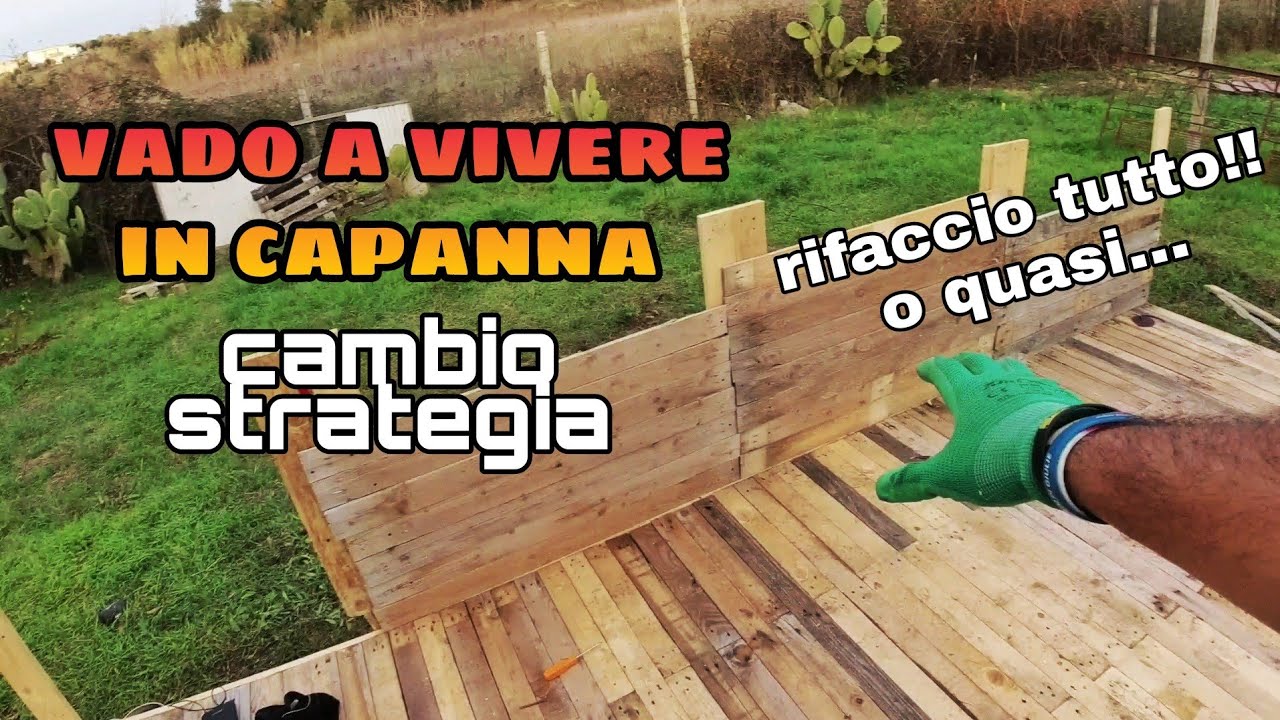 CAMBIO STRATEGIA E RIFACCIO QUASI TUTTO!! ( vado a vivere in capanna )