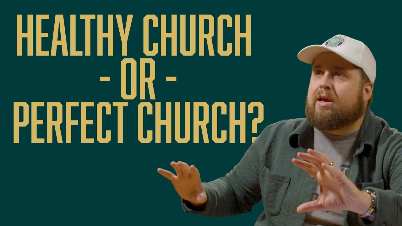 Healthy Church or Perfect Church?