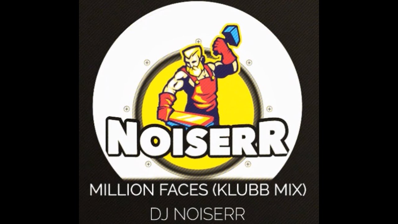 DJ NOISERR - MILLION FACES (KLUBB MIX)