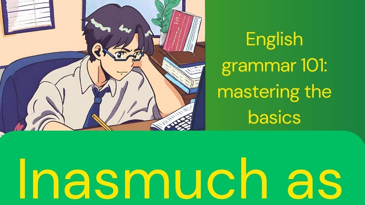 English grammar 101: Conjunctions: Inasmuch as