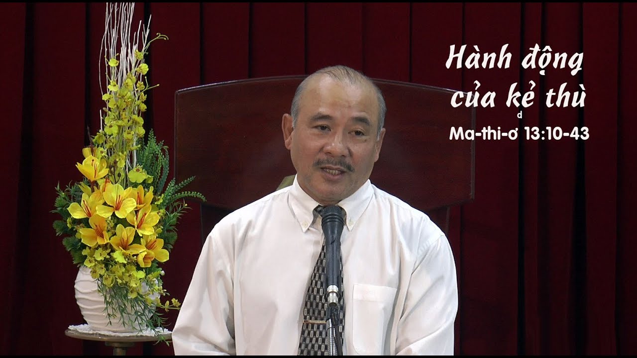 HÀNH ĐỘNG CỦA KẺ THÙ - Mục sư Dương Quang Thoại - Ma-thi-ơ 13:10-43 - 20.3.2024
