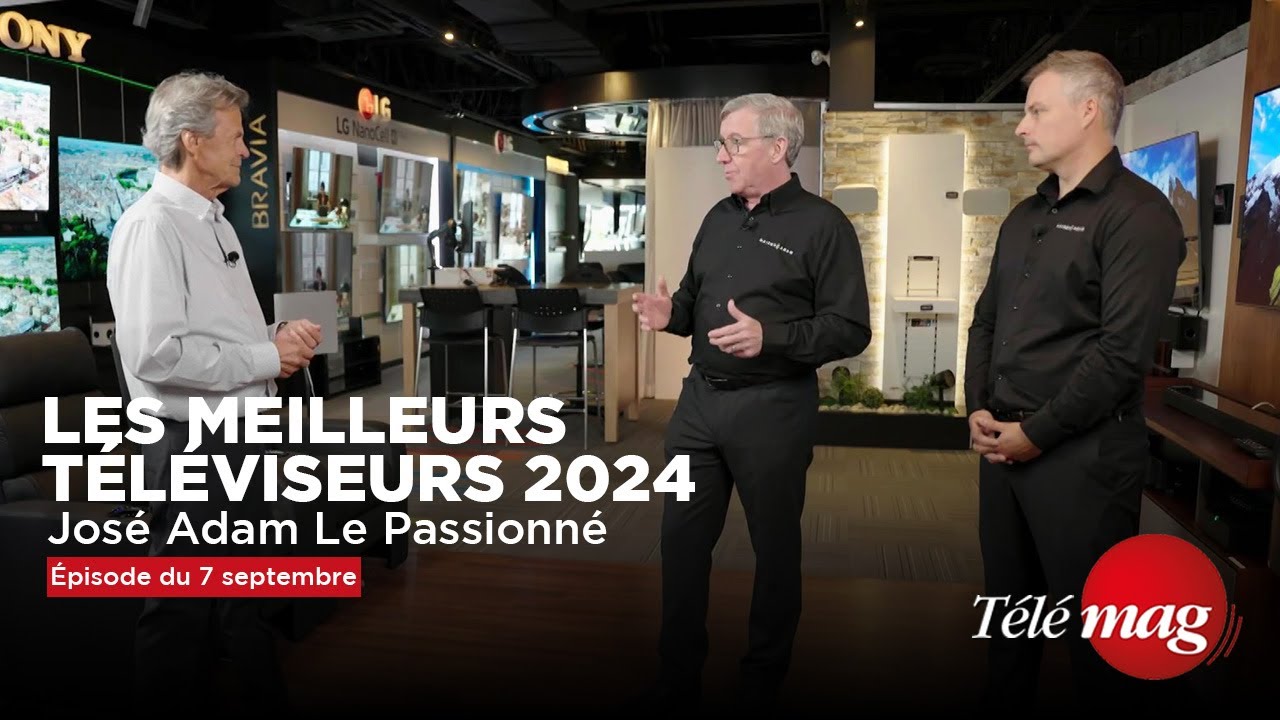 Les meilleurs téléviseurs 2024 | José Adam Le passionné | Télémag