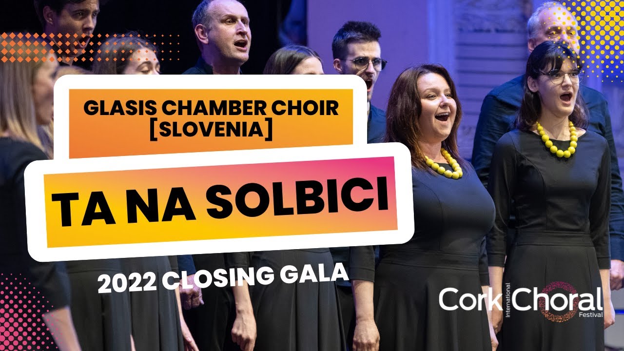 Glasis Chamber Choir [Slovenia] - Ta Na Solbici - 2022 Closing Gala