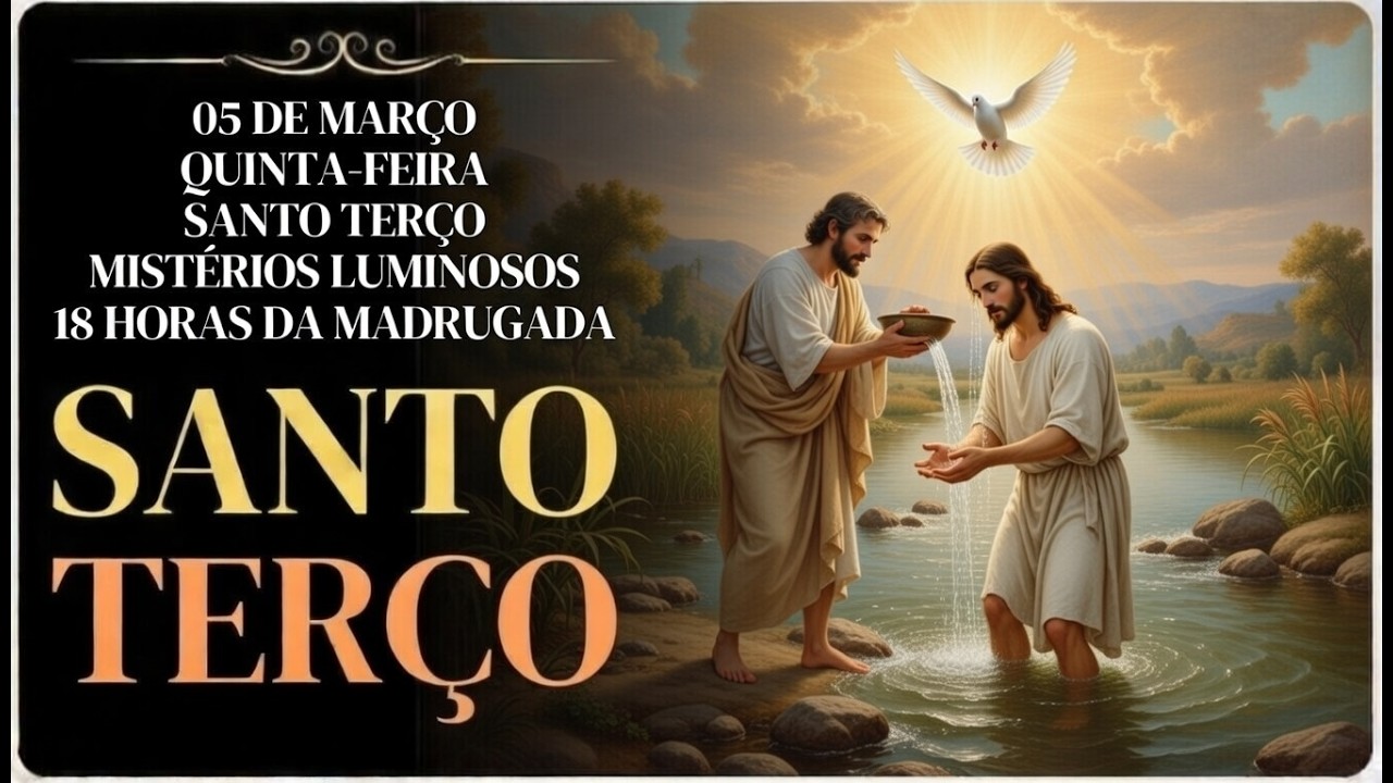 TERÇO DE HOJE – 05/03/2026 – QUINTA-FEIRA: MISTÉRIOS LUMINOSOS – 18H