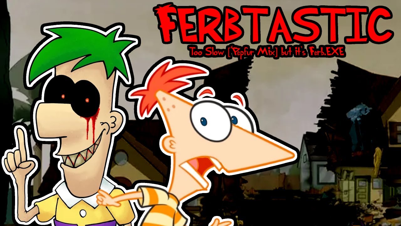 FERBTASTIC - Too Slow [Pepfur Mix] but it's Ferb.EXE