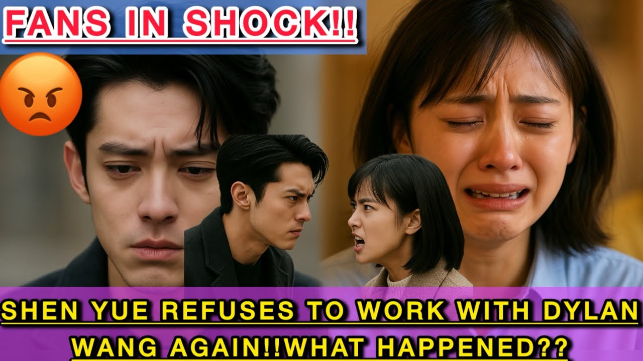 Fans in Shock: Shen Yue Refuses to Work With Dylan Wang Again - What Happened Behind the Scenes?