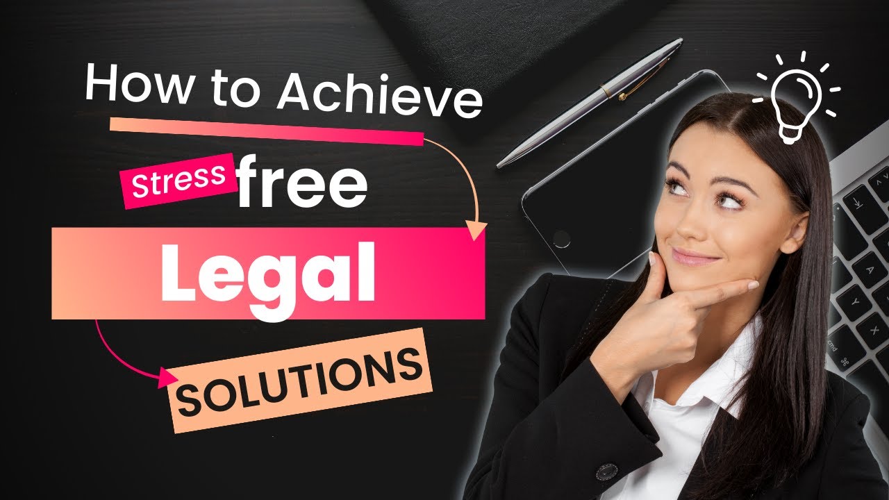 How to Achieve Stress Free Legal Solutions | All Things Law