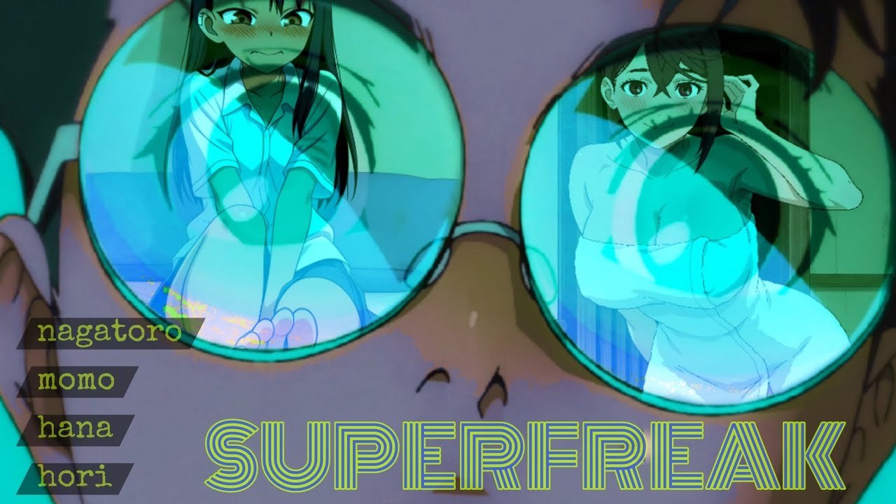 SUPERFREAK {Dandadan, Nagatoro , Horimiya, Boku no Kokoro}