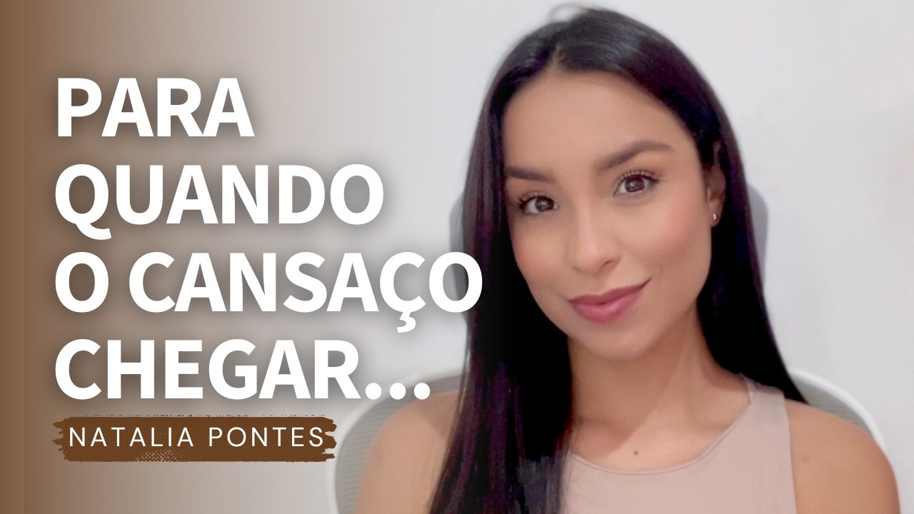 Como ter &acirc;nimo mesmo cansada | Natalia Pontes