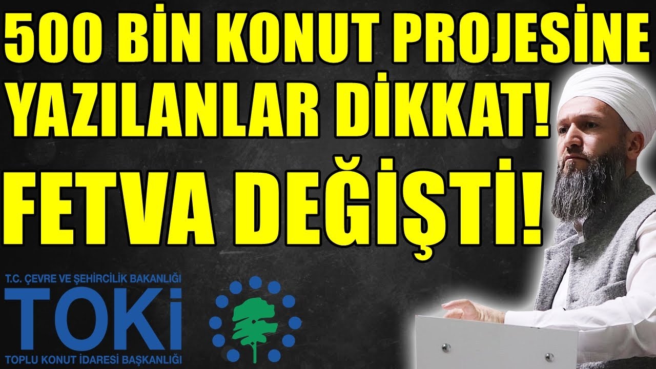 TOKİ'NİN KONUT PROJESİNE YAZILANLAR DİKKAT! FETVA DEĞİŞTİ! Hüseyin ÇEVİK