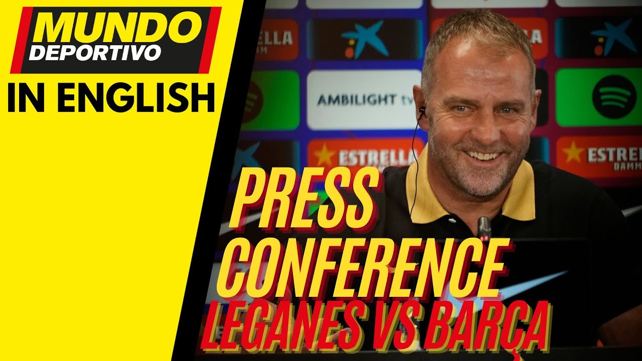 BARÇA in ENGLISH: Hansi Flick Pre-Match Press Conference Ahead of Leganés vs FC Barcelona