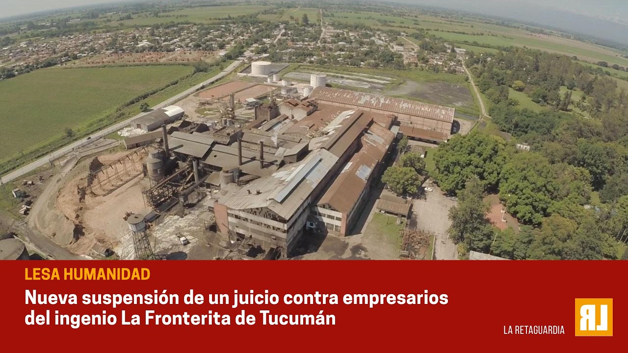 Suspenden un juicio de lesa humanidad contra empresarios: La Fronterita-Tucumán otra vez postergado