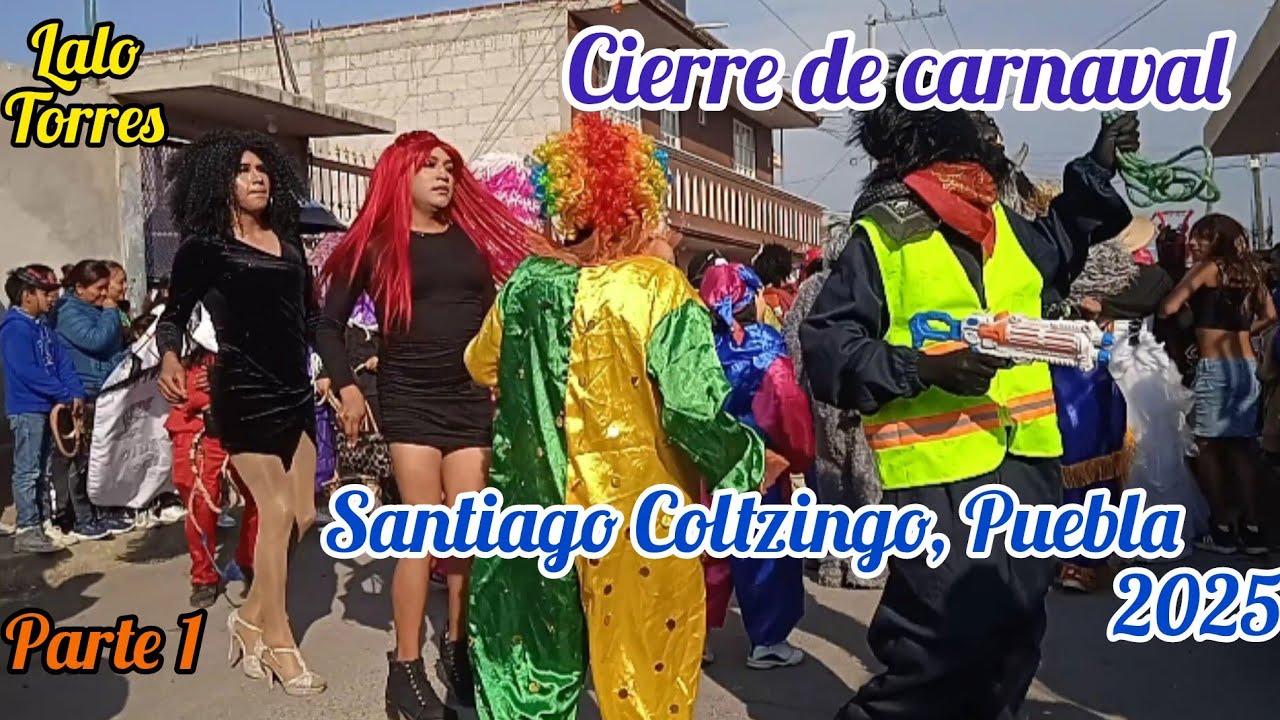 Cierre de carnaval en Santiago Coltzingo 2025  | parte 1/3 #carnaval #Coltzingo #carnaval2025