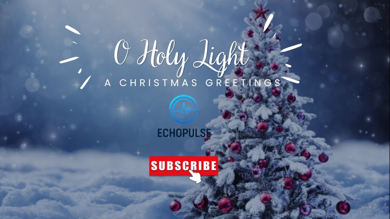 O Holy Light- A Christmas Greetings 