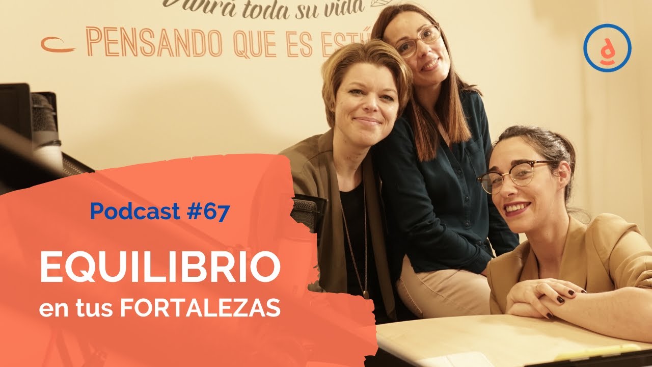 ¿Cómo conseguir el equilibrio en tus fortalezas?: Podcast #67 - Practica la Psicología Positiva