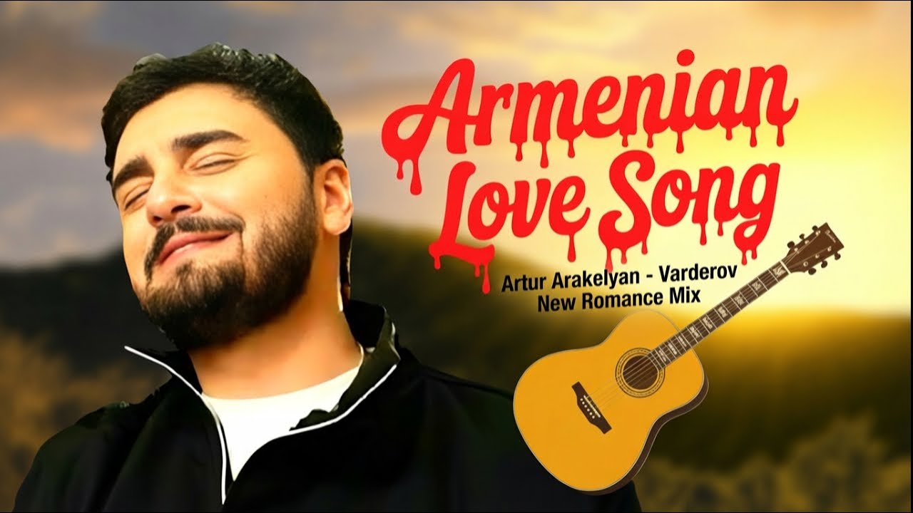 ❤️&zwj;🔥 Artur Arakelyan - Varderov New Romance Mix Armenian