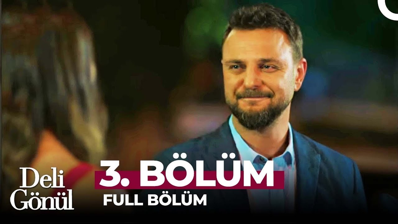 Deli Gönül 3. Bölüm