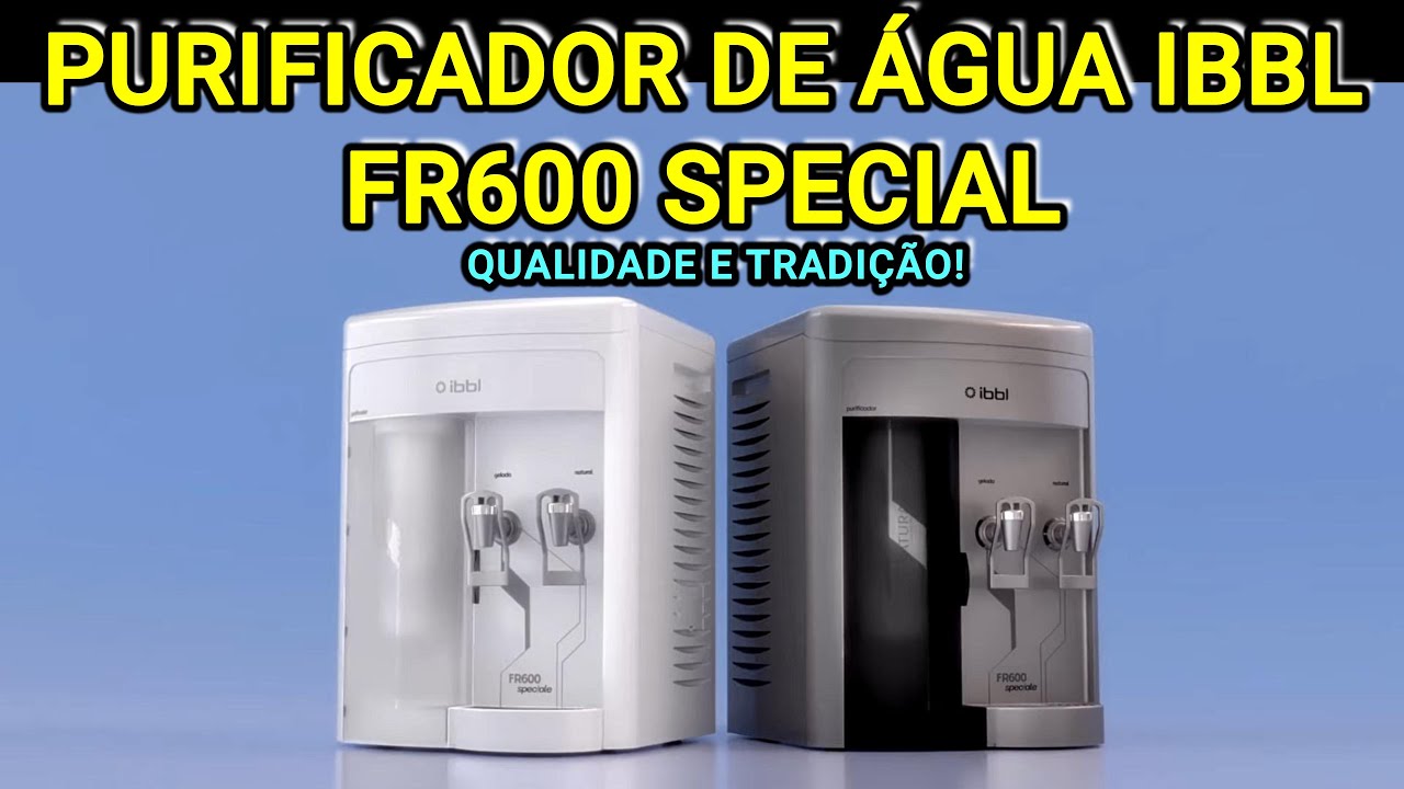 Purificador de &Aacute;gua IBBL FR600 Speciale - A Escolha de Gera&ccedil;&atilde;o em Gera&ccedil;&atilde;o!