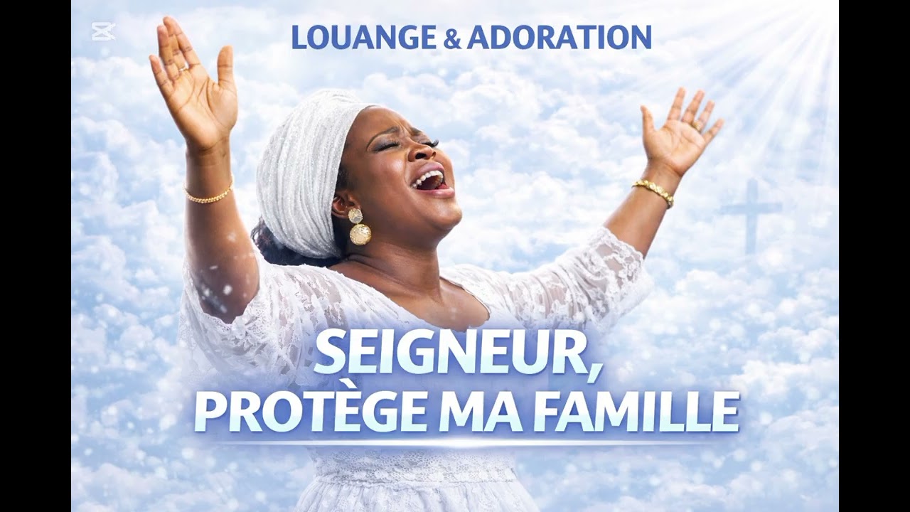 SEIGNEUR, PROTÈGE MA FAMILLE 🙏 | Louange & Adoration Puissante qui Change les Vies 🔥