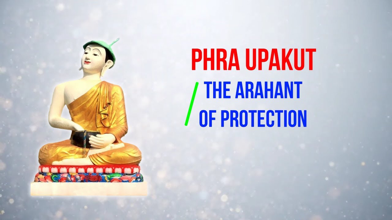 Phra Upakut @ The Arahant of Protection