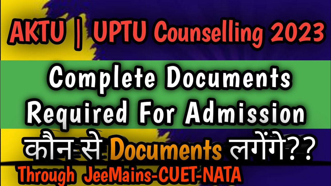 AKTU | UPTU 2023  All Important Documents Required For Admission | Counselling For All Courses