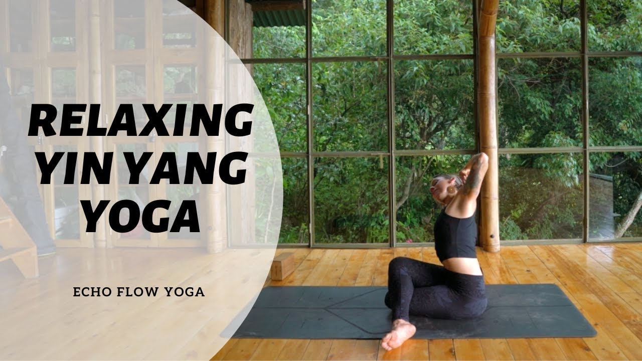 Yin Yang Yoga For Relaxing with Echo Flow Yoga