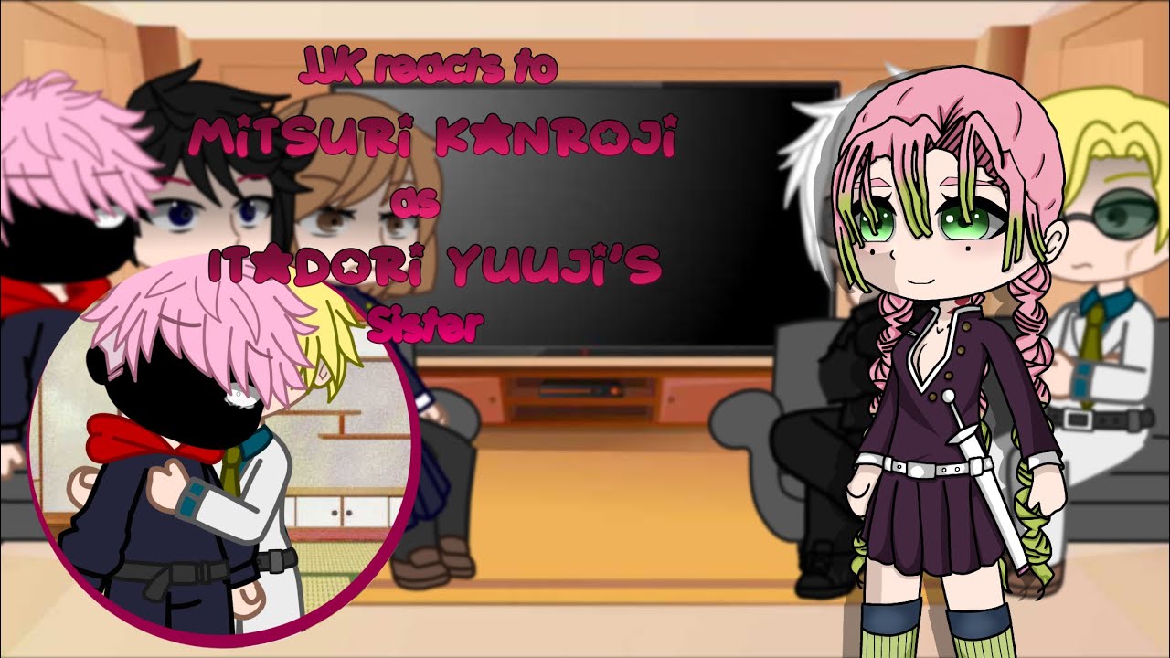 JJK reacts to Mitsuri Kanroji as Itadori Yuji’s older sister | JJK x KNY | Sibling AU | Spoilers