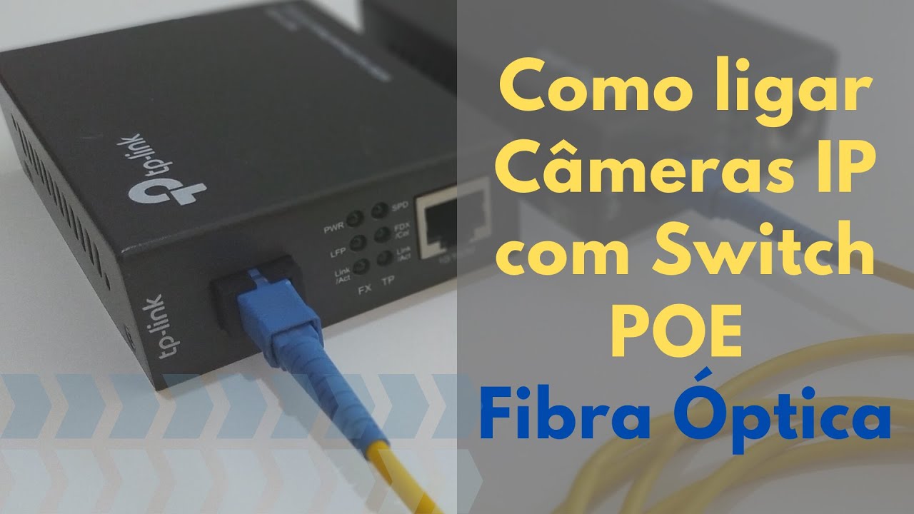 [COMO LIGAR] Câmeras IP com Switch POE através de Fibra Óptica.