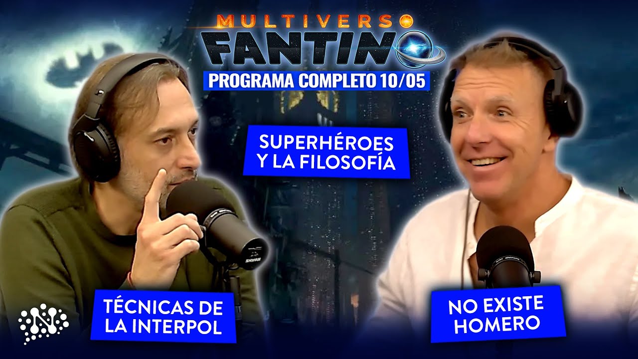 Técnicas de la Interpol, no existe Homero, superhéroes y la filosofía | Multiverso Fantino - 10/05