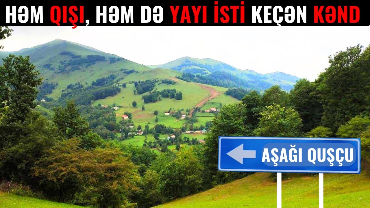 Azərbaycanda həm yayı, həm də qışı isti keçən kənd - Aşağı Quşçu kəndi ilə bağlı bilmədikləriniz