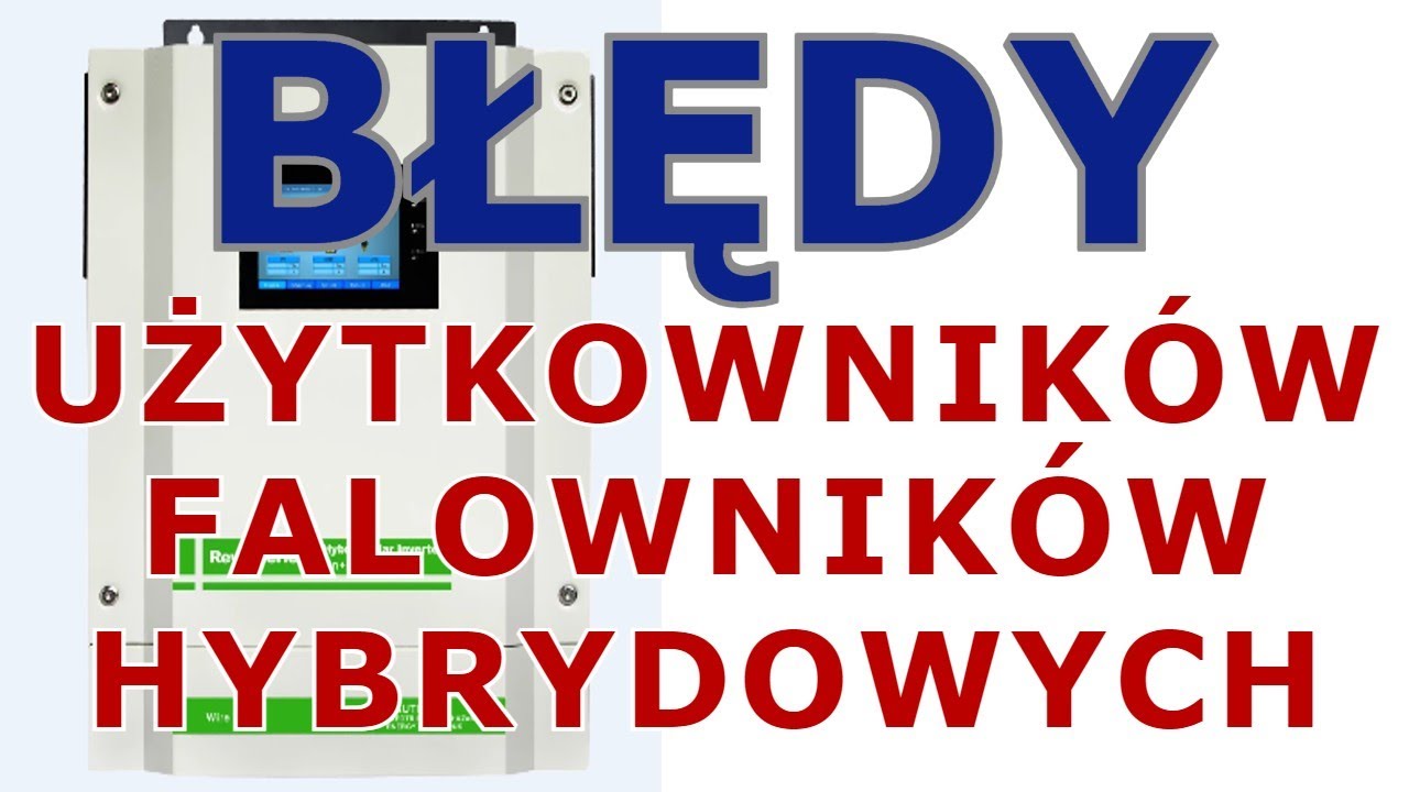 Błędy przy podłączeniu i konfiguracji falowników hybrydowych