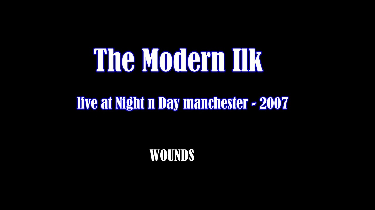 THE MODERN ILK   live at night n day   -   wounds