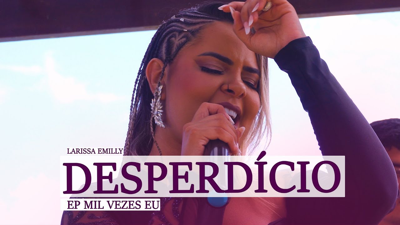 Larissa Emilly - Desperdício #EPMilVezesEu