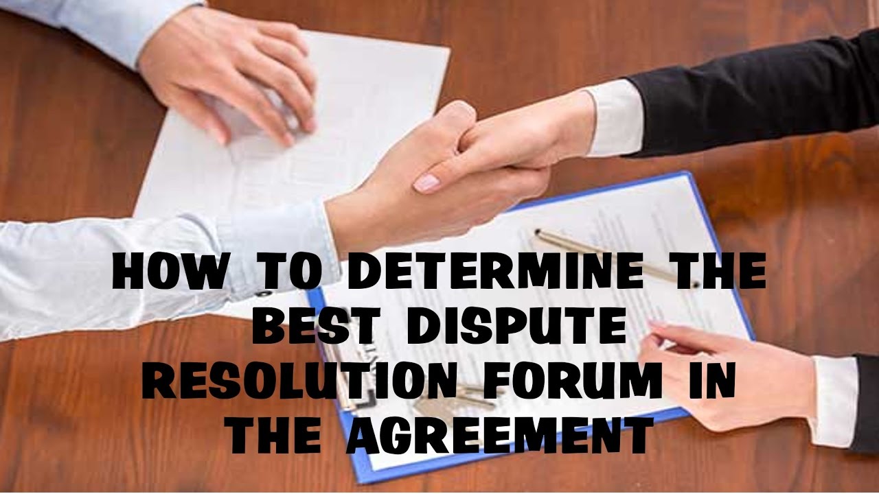How To Determine The Best Dispute Resolution Forum In The Agreement