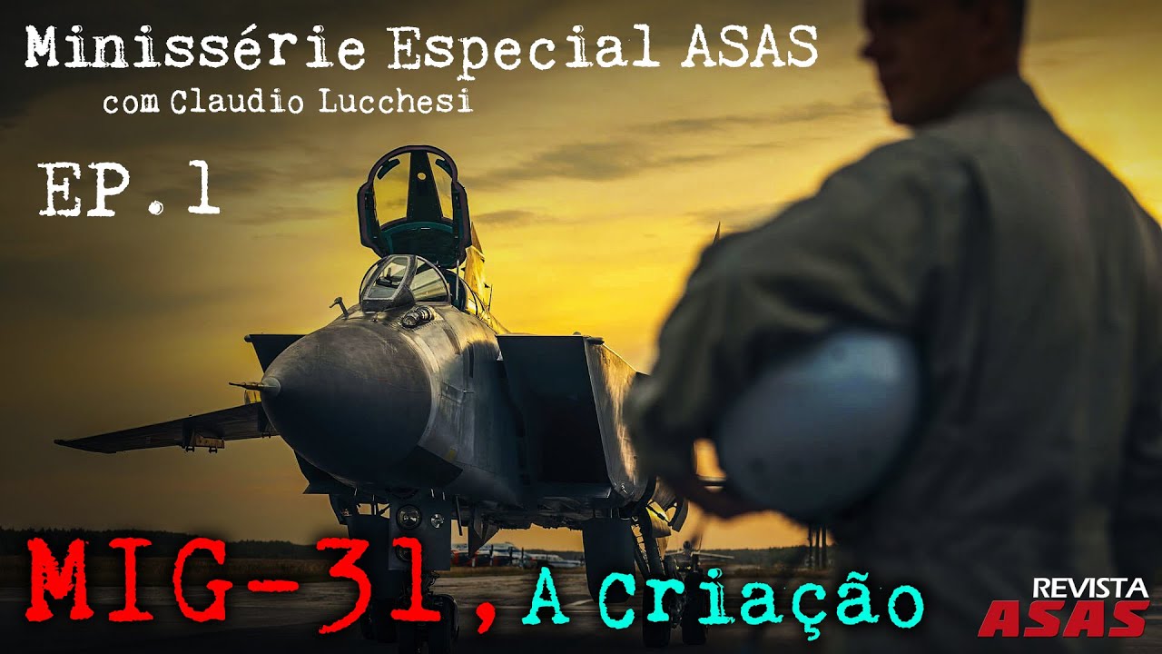 MiG-31, A Criação (Minissérie Especial ASAS, Episódio 1) – #Documento Revista Asas Ep 167