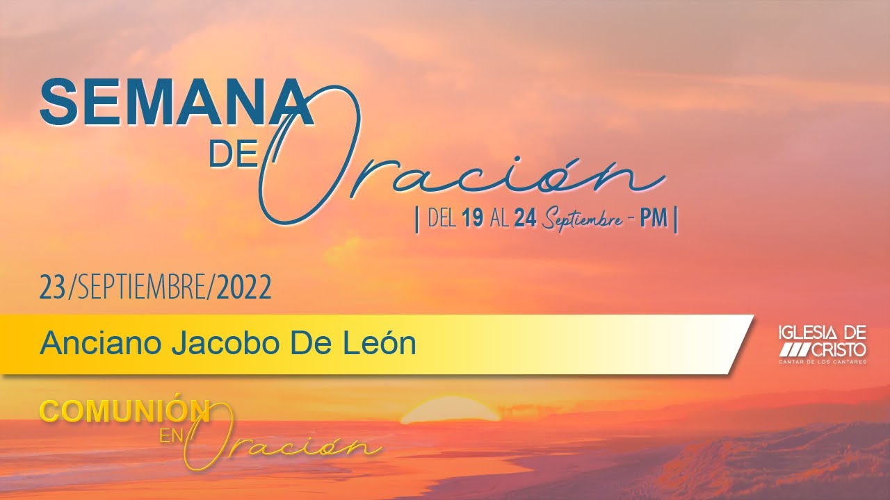 Semana de Oración | Viernes 23 septiembre 2022 | Anciano Jacobo De León