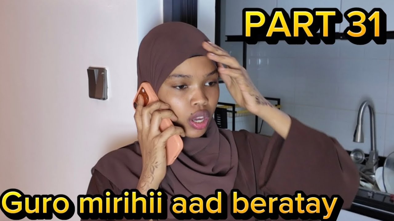 MUSALSALKII GURO MIRIHII AAD BERATAY PART 31