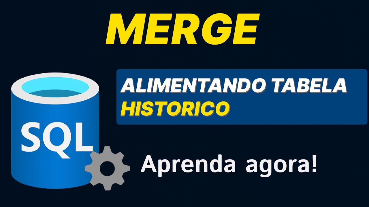 [SQL] Como Usar o MERGE para Alimentar Tabelas HISTÓRICAS  com SQL server (ETL na Prática!)